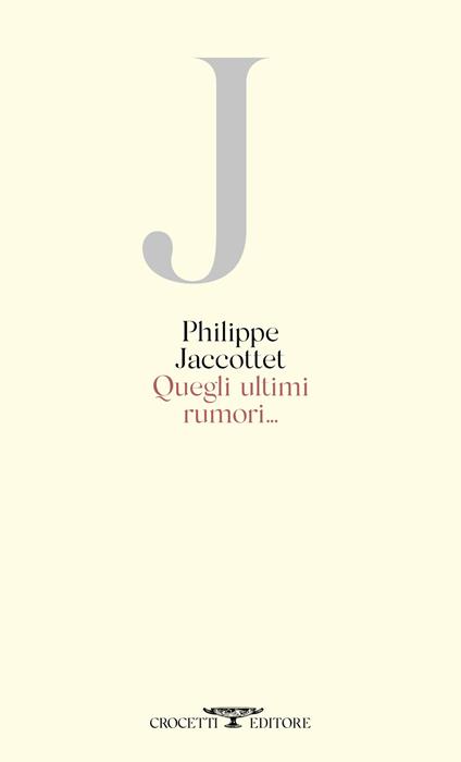 Quegli ultimi rumori... - Philippe Jaccottet - copertina
