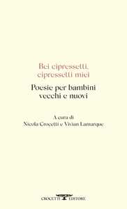 Libro Bei cipressetti, cipressetti miei. Poesie per bambini vecchi e nuovi 