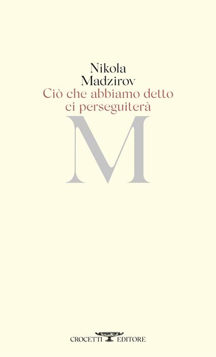 Ciò che abbiamo detto ci perseguiterà. Testo originale a fronte - Nikola Madzirov - copertina