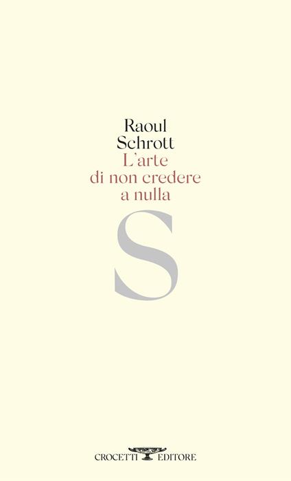 L'arte di non credere a nulla - Raoul Schrott - copertina