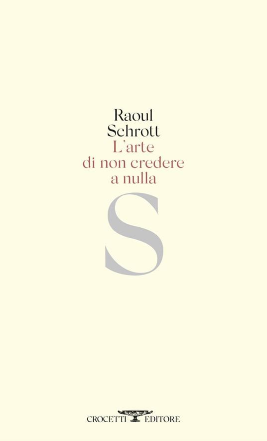 L'arte di non credere a nulla - Raoul Schrott - copertina