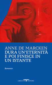 Libro Dura un'eternità e poi finisce in un istante Anne de Marcken