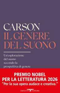 Libro Il genere del suono. Un'esplorazione del suono secondo la prospettiva di genere Anne Carson