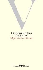 Libro Ogni corpo ritorna Giovanna Cristina Vivinetto