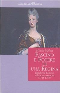 Fascino e potere di una regina. Elisabetta Farnese sulla scena europea (1715-1759) - Mirella Mafrici - copertina