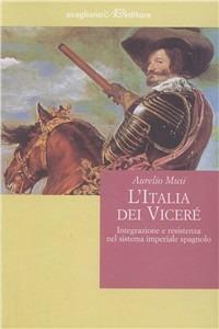 L' Italia dei viceré. Integrazione e resistenza nel sistema imperiale spagnolo - Aurelio Musi - copertina
