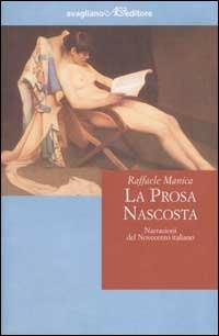 La prosa nascosta. Narrazioni del Novecento italiano - Raffaele Manica - copertina