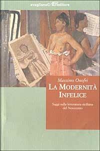 La modernità infelice. Saggi sulla letteratura siciliana del Novecento - Massimo Onofri - copertina