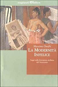 La modernità infelice. Saggi sulla letteratura siciliana del Novecento - Massimo Onofri - copertina