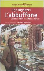 L' abbuffone. Storie da ridere e ricette da morire