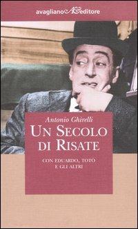 Un secolo di risate. Con Eduardo, Totò e gli altri - Antonio Ghirelli - copertina