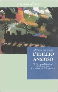 L' idillio ansioso. «Il giorno del giudizio» di Salvatore Satta e la letteratura delle periferie - Stefano Brugnolo - copertina