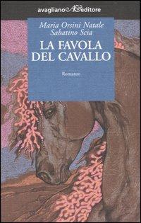 La favola del cavallo - Maria Orsini Natale,Sabatino Scia - copertina
