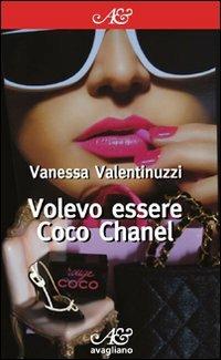 Volevo essere Coco Chanel - Vanessa Valentinuzzi - copertina
