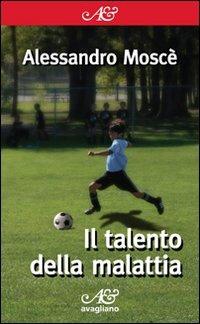 Il talento della malattia - Alessandro Moscè - copertina