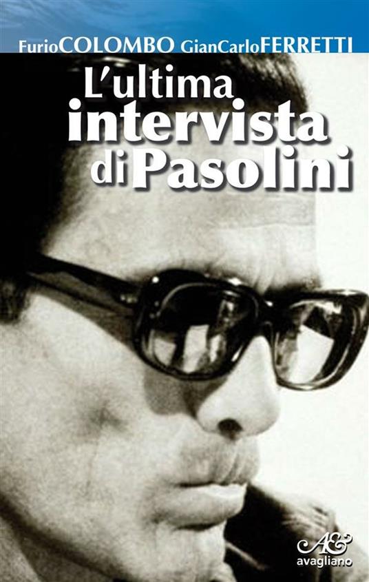 L' ultima intervista di Pasolini - Furio Colombo,Gian Carlo Ferretti - ebook