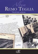 Album Remo Teglia. Vita di uno scrittore. Ediz. illustrata
