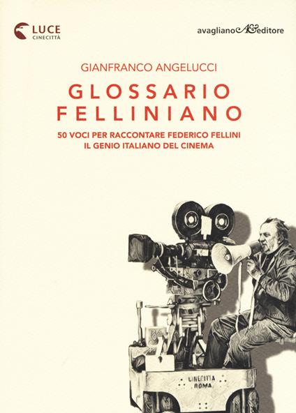 Glossario felliniano. 50 voci per raccontare Federico Fellini, il genio italiano del cinema - Gianfranco Angelucci - copertina