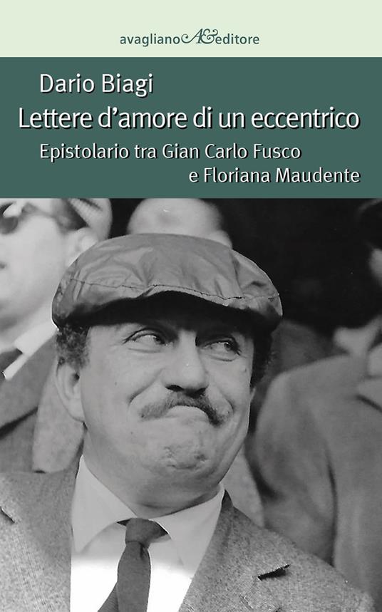 Lettere d'amore di un eccentrico. Epistolario tra Gian Carlo Fusco e Floriana Maudente - Dario Biagi - copertina