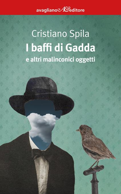 I baffi di Gadda e altri malinconici oggetti - Cristiano Spila - copertina
