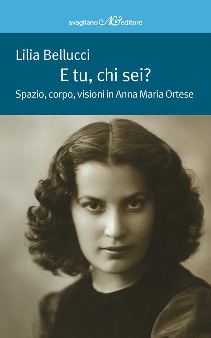 E tu, chi sei? Spazio, corpo, visioni in Anna Maria Ortese - Lilia Bellucci - copertina