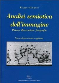 Analisi semiotica dell'immagine. Pittura, illustrazione, fotografia - Ruggero Eugeni - copertina