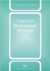 Elementi di programmazione matematica - Monica Bianchi,Anna Torriero - copertina