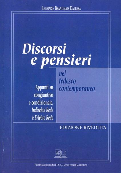 Discorsi e pensieri nel tedesco contemporaneo. Appunti su congiuntivo e condizionale. Indirekte Rede e erlebte Rede - Ilsemarie Brandmair Dallera - copertina