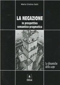 La negazione in prospettiva semantico-pragmatica. Le dinamiche dello Scope - Maria Cristina Gatti - copertina