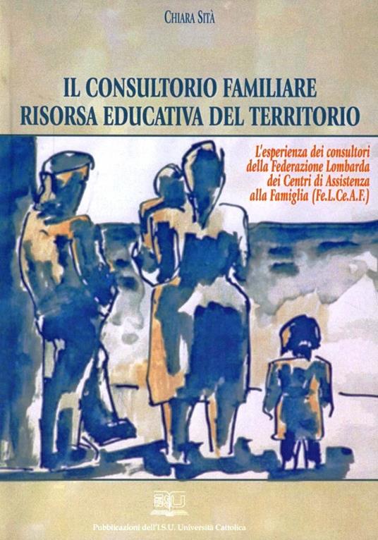 Il consultorio familiare risorsa educativa del territorio - Chiara Sità - copertina