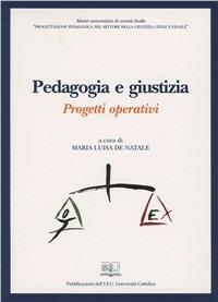 Pedagogia e giustizia. Progetti operativi - Maria Luisa De Natale - copertina