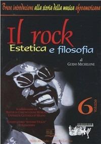 Il rock. Estetica e filosofia. Vol. 6 - Guido Michelone - copertina