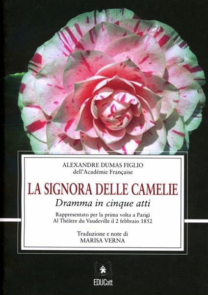 La signora delle camelie. Dramma in cinque atti rappresentato per la prima volta a Parigi al théatre du Vaudeville il 2 febbraio 1852 - Alexandre (figlio) Dumas - copertina