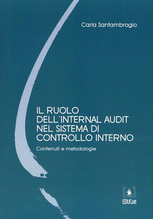 Il ruolo dell'internal audit nel sistema di controllo interno. Contenuti e metodologie - Carla Santambrogio - copertina