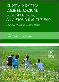 L' uscita didattica come educazione alla geografia, alla storia e al turismo - Thomas Gilardi,Paolo Molinari - copertina
