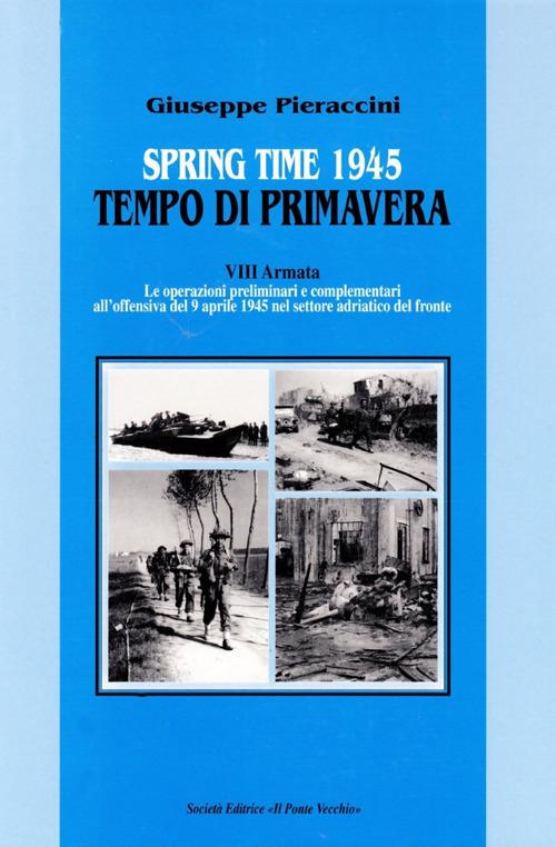 Spring time-Tempo di primavera 1945. VIII armata. Le operazioni preliminari all'offensiva del 9 aprile 1945 nel settore adriatico del fronte - Giuseppe Pieraccini - copertina
