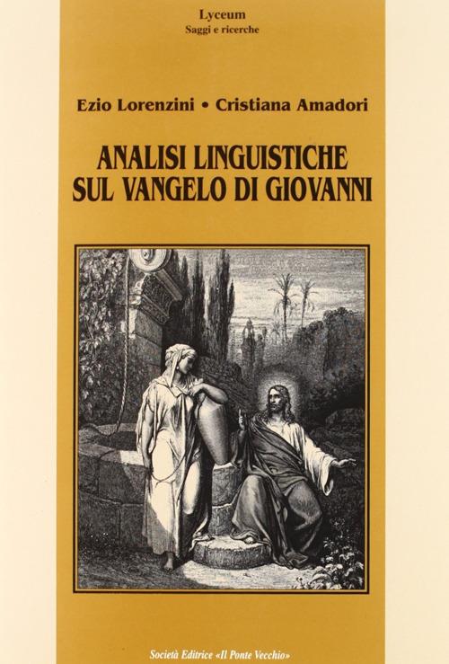 Analisi linguistiche sul Vangelo di Giovanni - Cristiana Amadori,Ezio Lorenzini - copertina
