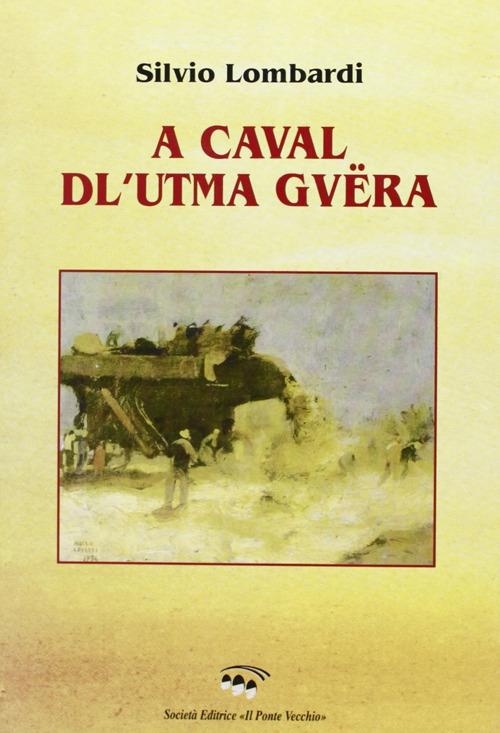 A caval dl'utma guëra (A cavallo dell'ultima guerra). Liriche in dialetto romagnolo - Silvio Lombardi - copertina