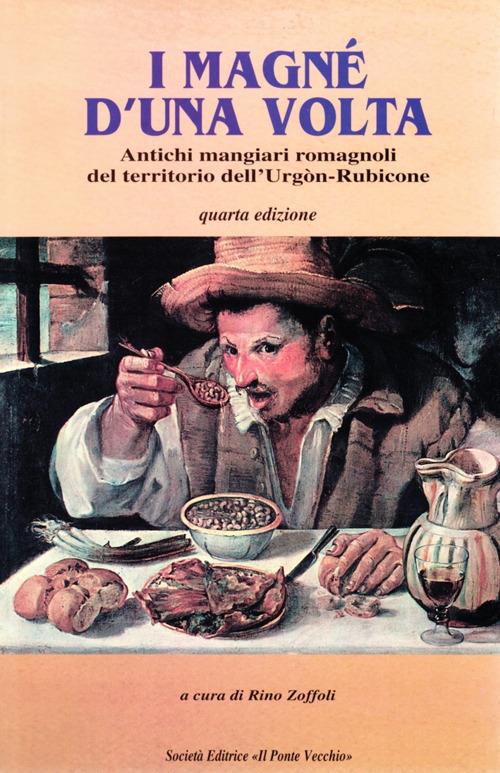 I magné d'una volta. Antichi mangiari romagnoli - Rino Zoffoli - copertina