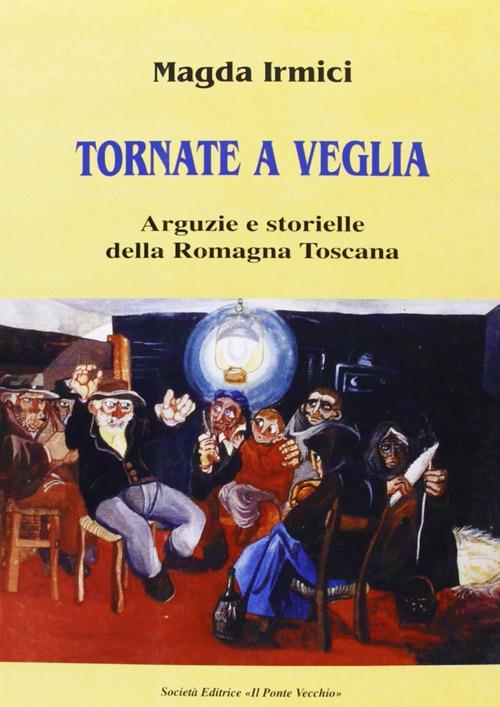 Tornate a veglia. Arguzie e storielle della Romagna toscana - Magda Irmici - copertina