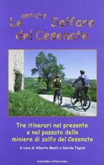 Le antiche solfare del cesenate. Tre itinerari nel presente e nel passato delle miniere di zolfo del cesenate