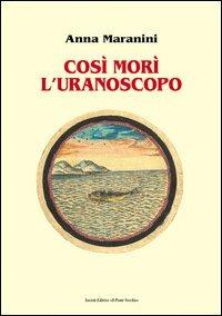 Così morì l'uranoscopo - Anna Maranini - copertina