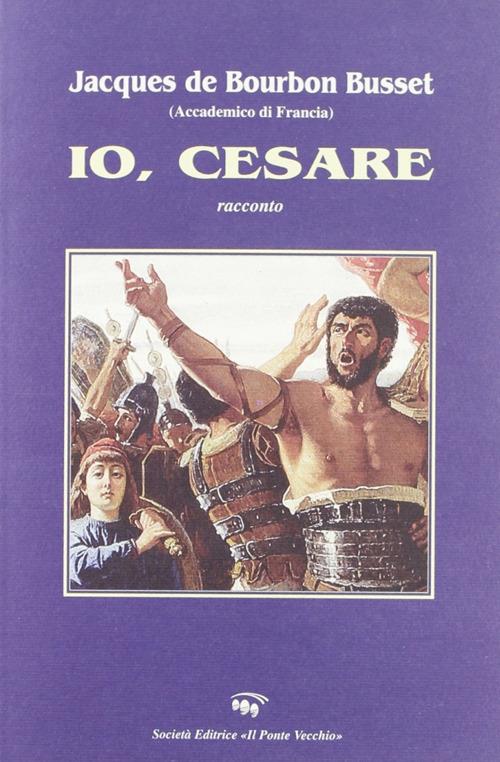 Io, Cesare - Jacques de Bourbon Busset - copertina