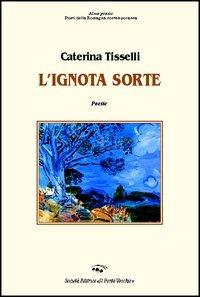 L' ignota sorte - Caterina Tisselli - copertina