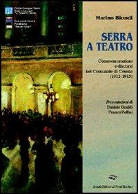 Serra a teatro. Commemorazioni e discorsi nel Comunale di Cesena (1912-1915) - Marino Biondi - copertina