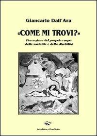 «Come mi trovi?» Percezione del proprio corpo, della malattia e della disabilità - Giancarlo Dall'Ara - copertina