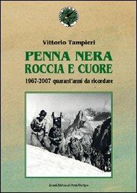 Penna nera, roccia e cuore. 1967-2007: quarant'anni da ricordare - Vittorio Tampieri - copertina