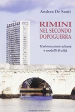 Rimini nel secondo dopoguerra. Trasformazioni urbane e modelli di città