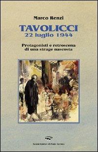 Tavolicci 22 luglio 1944. Protagonisti e retroscena di una strage nascosta - Marco Renzi - copertina