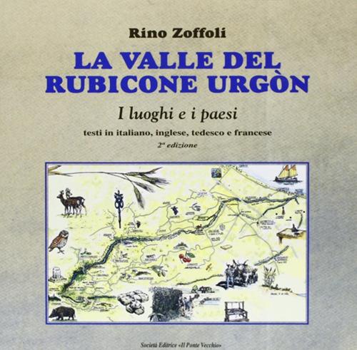La valle del Rubicone Urgón. Ediz. italiana, inglese, tedesca e francese - Rino Zoffoli - copertina